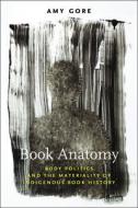 Book Anatomy: Body Politics and the Materiality of Indigenous Book History di Amy Gore edito da UNIV OF MASSACHUSETTS PR