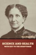 Science and Health, with Key to the Scriptures di Mary Baker Eddy edito da Bibliotech Press