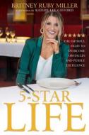 5-Star Life: The Faithful Fight to Overcome Obstacles and Pursue Excellence di Britney Ruby Miller edito da WHITAKER HOUSE