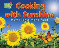 Cooking with Sunshine: How Plants Make Food di Ellen Lawrence edito da BEARPORT PUB CO INC