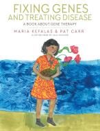 Fixing Genes And Treating Disease di Kefalas Maria Kefalas, Carr Pat Carr edito da Archway Publishing