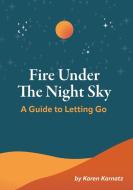Fire Under the Night Sky di Karen Karnatz edito da Lulu.com
