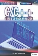 Conoce todo sobre C/C++. Curso de programación di FCO Javier Ceballos Sierra edito da LIGHTNING SOURCE INC