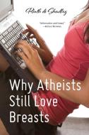 Why Atheists Still Love Breasts di Rinth de Shadley edito da LIGHTNING SOURCE INC