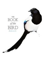 The Book of the Bird di Angus Hyland, Kendra Wilson edito da Laurence King Verlag GmbH