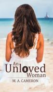 An Unloved Woman di M. A. Cameron edito da Austin Macauley