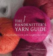The Handknitter\'s Yarn Guide di Nikki Gabriel edito da Search Press Ltd