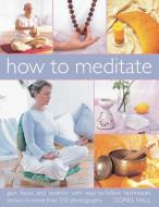 How to Meditate di Doriel Hall edito da Anness Publishing