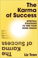 The Karma Of Success: Spiritual Strategies To Free Your Inner Genius di Liz Tran edito da Ebury Publishing