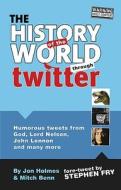 The History of the World Through Twitter di Jon Holmes, Mitch Benn edito da PRION