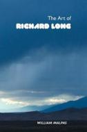 THE ART OF RICHARD LONG di William Malpas edito da Crescent Moon Publishing