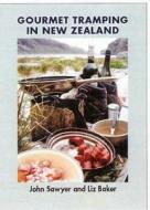 Gourmet Tramping In New Zealand di John Sawyer, Liz Baker edito da Canterbury University Press