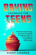 Baking Cookbook For Teenagers di Cooper Vicky Cooper edito da Tonazzi Company Ltd