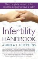 The Infertility Handbook: The Complete Resource for Couples Longing to Have a Baby di Angela I. Hutchins edito da Exisle Pub