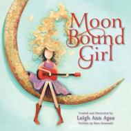 Moon Bound Girl di Dave Dunseath, Leigh Ann Agee edito da Dunham Books