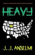 Heavy: A Memoir of Wyoming, Bmx, Drugs, and Heavy Fucking Music di J. J. Anselmi edito da RARE BIRD BOOKS BARNACLE