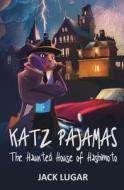 Katz Pajamas: The Haunted House of Hashimoto di Jack Lugar edito da Createspace Independent Publishing Platform