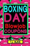 Boxing Day Blowjob Coupons di T. J. Black edito da Createspace Independent Publishing Platform