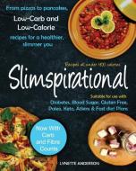 Slimspirational: From Pizzas to Pancakes, Low-Carb and Low-Calorie Recipes for a Healthier, Slimmer You di Lynette Anderson edito da LIGHTNING SOURCE INC