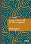 Language, Race And The Global Jamaican di Hubert Devonish, Karen Carpenter edito da Springer Nature Switzerland AG
