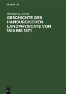 Geschichte des hamburgischen Landphysicats von 1818 bis 1871 di Hermann G. Gernet edito da De Gruyter