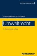 Umweltrecht di Heinz-Joachim Peters, Thorsten Hesselbarth, Frederike Peters edito da Kohlhammer W.