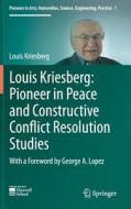 Louis Kriesberg: Pioneer in Peace and Constructive Conflict Resolution Studies di Louis Kriesberg edito da Springer International Publishing