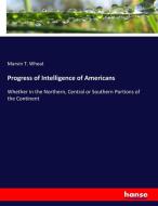 Progress of Intelligence of Americans di Marvin T. Wheat edito da hansebooks