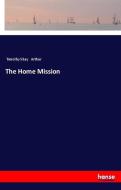 The Home Mission di Timothy Shay Arthur edito da hansebooks