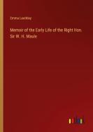 Memoir of the Early Life of the Right Hon. Sir W. H. Maule di Emma Leathley edito da Outlook Verlag