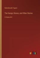 The Hungry Stones, and Other Stories di Rabindranath Tagore edito da Outlook Verlag