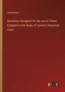 Questions Designed for the use of Those Engaged in the Study of Lyman's Historical Chart di Anonymous edito da Outlook Verlag