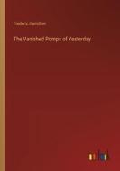 The Vanished Pomps of Yesterday di Frederic Hamilton edito da Outlook Verlag