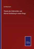 Theorie der Elektricitäts- und Wärme-Vertheilung in einem Ringe di Carl Neumann edito da Salzwasser-Verlag