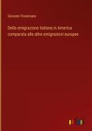 Della emigrazione italiana in America comparata alle altre emigrazioni europee di Giovanni Florenzano edito da Outlook Verlag