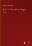 Nooks and Corners of the New England Coast di Samuel Adams Drake edito da Outlook Verlag