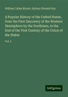 A Popular History of the United States, from the First Discovery of the Western Hemisphere by the Northmen, to the End of the First Century of the Uni di William Cullen Bryant, Sydney Howard Gay edito da Antigonos Verlag