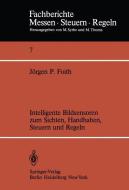 Intelligente Bildsensoren zum Sichten, Handhaben, Steuern und Regeln di J. P. Foith edito da Springer Berlin Heidelberg