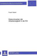 Determinanten der Arbeitslosigkeit in der EU di Frank Hubert edito da Lang, Peter GmbH