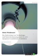 Die Bedeutung von Technologie- und Innovationsmanagement in sich dynamisch wandelnden Umfeldern di Sönke Thiedemann edito da GRIN Verlag