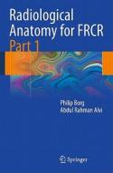 Radiological Anatomy For Frcr di Philip Borg, Abdul Rahman Alvi edito da Springer-verlag Berlin And Heidelberg Gmbh & Co. Kg
