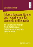 Informationsvermittlung und -verarbeitung für Lernende und Lehrende di Sebastian Florstedt edito da Springer-Verlag GmbH