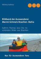 Bildband der Auswanderer Mermi-Schmelz Brasilien- Bahia 1 & 2 di Melany Isabeau edito da Books on Demand
