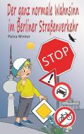 Der ganz normale Wahnsinn im Berliner Straßenverkehr di Petra Winter edito da Books on Demand
