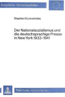 Der Nationalsozialismus und die deutschsprachige Presse in New York 1933-1941 di Stephen Economides edito da Lang, Peter GmbH