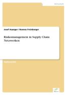 Risikomanagement in Supply Chain Netzwerken di Josef Asanger, Hannes Freinberger edito da Diplom.de