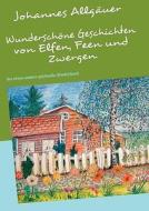 Wunderschone Geschichten Von Elfen, Feen Und Zwergen di Johannes Allgauer edito da Books On Demand