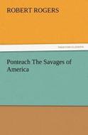 Ponteach The Savages of America di Robert Rogers edito da TREDITION CLASSICS