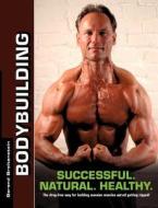 Bodybuilding - Successful. Natural. Healthy. di Berend Breitenstein edito da Books on Demand