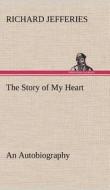 The Story of My Heart An Autobiography di Richard Jefferies edito da TREDITION CLASSICS